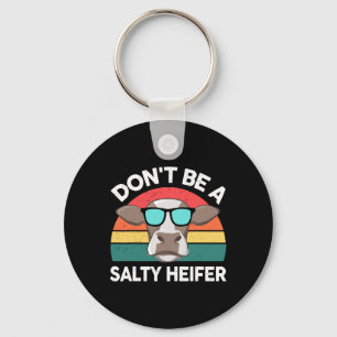 Farm- Dont Be A Salty-heifer Women Men Kids Toddle Key Ring