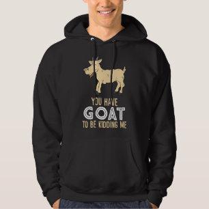 Farm Farmer You Have Goat To Be ding Me Goat Hoodie
