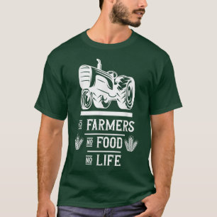 Farm Farming Farmer No farmers no food no life T-Shirt