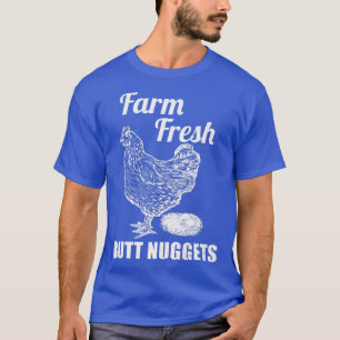Farm Fresh Butt Nuggets Farmer Chicken Farm  T-Shirt