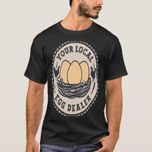 Farm Fresh Eggs farm Your Local Egg Dealer T-Shirt