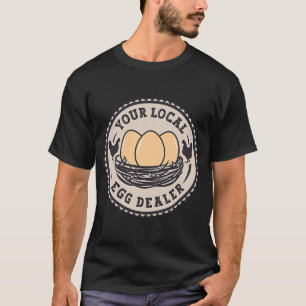 Farm Fresh Eggs  farm Your Local Egg Dealer T-Shirt