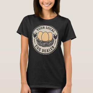 Farm Fresh Eggs Funny farm, Your Local Egg Dealer T-Shirt
