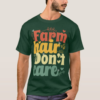 Farm Hair Don't Care Farmers Farming T-Shirt