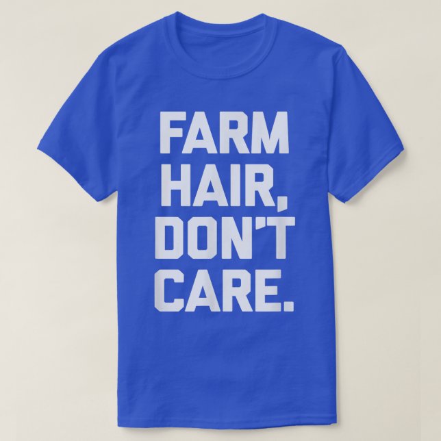 Farm Hair, Don't Care  funny farm cool farmer farm T-Shirt (Design Front)