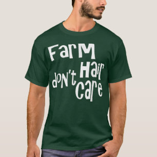 Farm Hair Don't Care Funny Farmer  T-Shirt