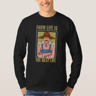 Farm Life Is The Best Life   For Farmer T-Shirt