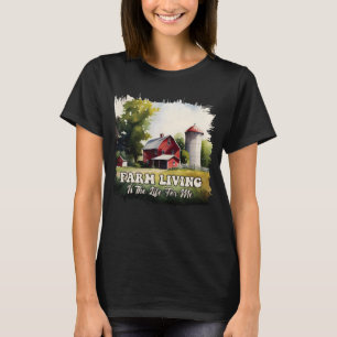 Farm Living Is The Life For Me 1 T-Shirt