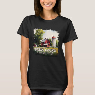 Farm Living Is The Life For Me 1 T-Shirt