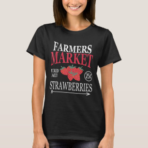 Farm Market Garden Strawberry Farmers Delicious Fr T-Shirt