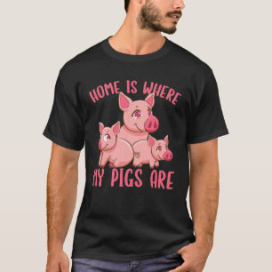 Farm Piglet Home Is Where My Pigs Are T-Shirt