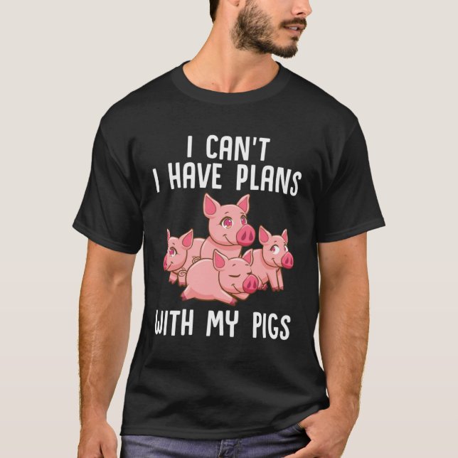 Farm Piglet I Can't I Have Plans With My Pigs T-Shirt (Front)