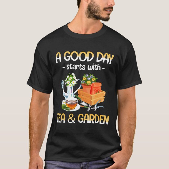 Farmer A Good Day Starts With Tea And Garden Flowe T-Shirt (Front)