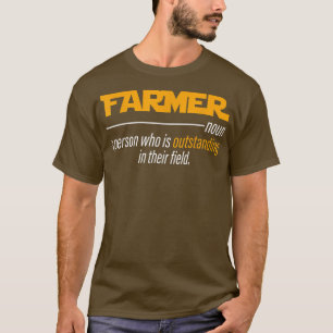 Farmer A Person Who Is Outstanding In Their Field T-Shirt