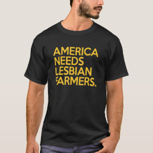 Farmer America Needs Lesbian Farmers T-Shirt