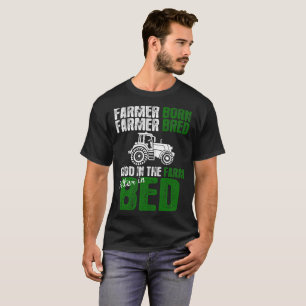 Farmer Born Farmer Bred Good In Farm Better In Bed T-Shirt