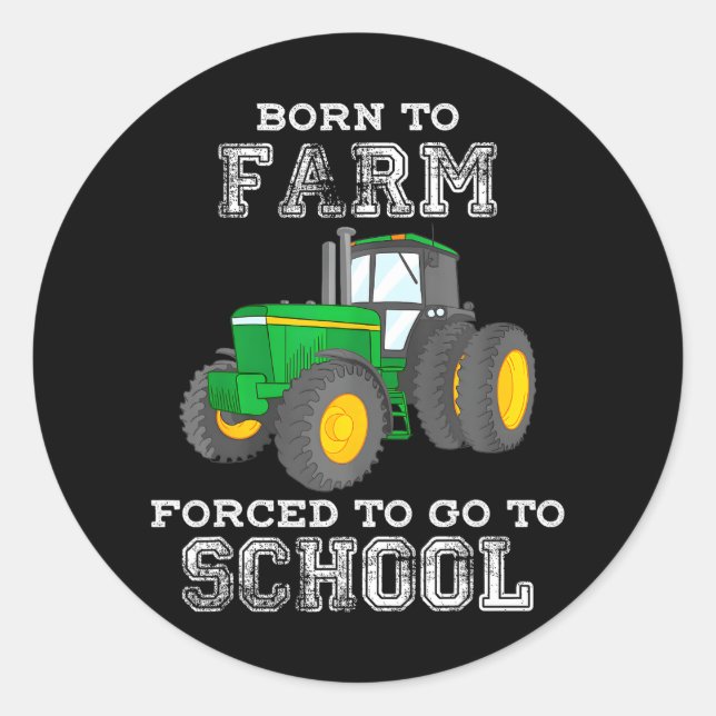Farmer Born To Farm Forced To Go To School Classic Round Sticker (Front)