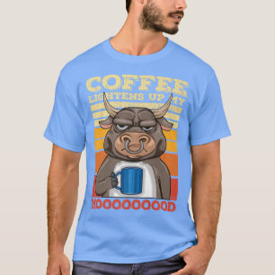 Farmer Bull Coffee Lightens Up My Mood For Men and T-Shirt
