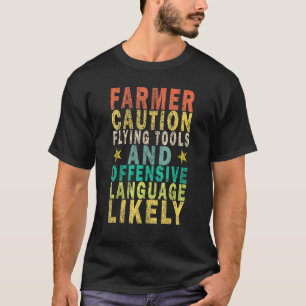 Farmer Caution Flying Tools And Offensive Language T-Shirt