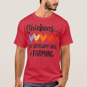 Farmer Chickens The Gateway Drug To Farming T-Shirt