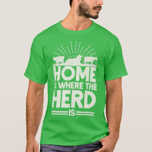 Farmer Cow Cattle Home Is Where The Herd Is T-Shirt