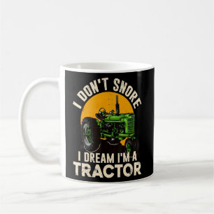 Farmer Farm I Don't Snore I Dream I'm A Tractor Coffee Mug
