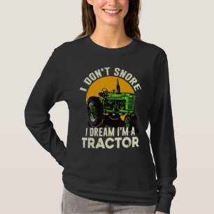 Farmer Farm I Don't Snore I Dream I'm A Tractor T-Shirt