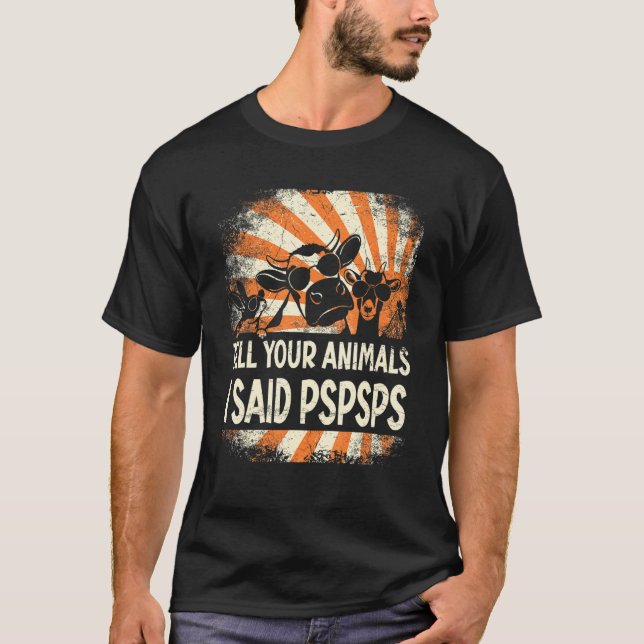 Farmer Farming tell your animals i said pspsps T-Shirt (Front)