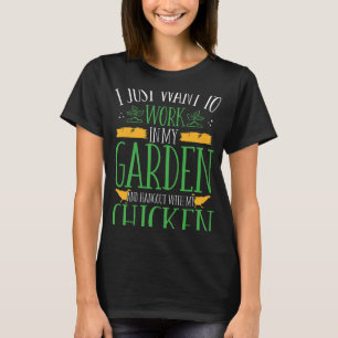 Farmer Gardener I Just Want To Work In My Garden C T-Shirt