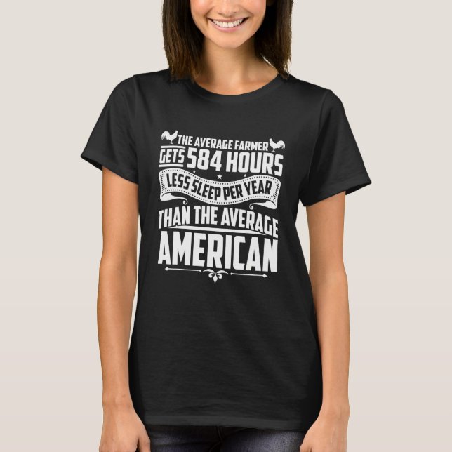 Farmer Gets 584 Hours Less Sleep Per Year Chicken T-Shirt (Front)