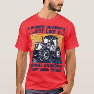 Farmer Grandpa Just Like A Normal Grandpa Except M T-Shirt