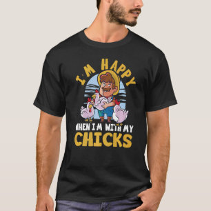 Farmer Happy With My Chicks Farming Accessories Fo T-Shirt