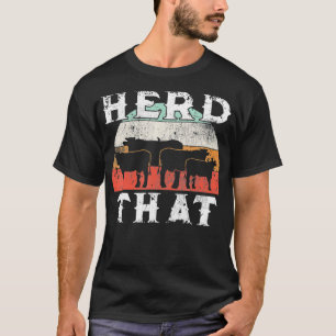 Farmer Herd That Cow Lover Funny Farmer Tee
