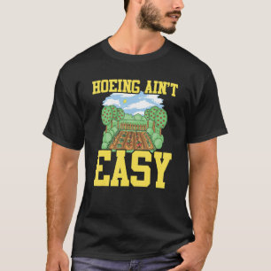 Farmer Hoeing Ain't Easy Gardening Plants Gardene T-Shirt