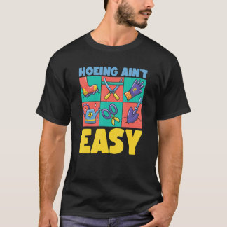 Farmer Hoeing Ain't Easy  Gardening Plants Gardene T-Shirt