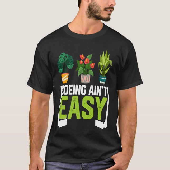 Farmer Hoeing Ain't Easy Vegetable Plants Gardenin T-Shirt (Front)