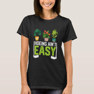 Farmer Hoeing Ain't Easy Vegetable Plants Gardenin T-Shirt