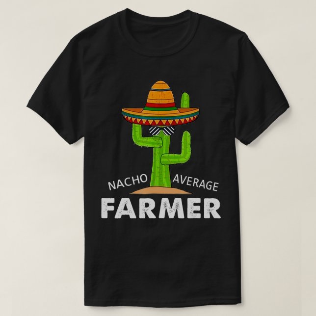 Farmer Humor Funny Meme Saying Nacho Average Farme T-Shirt (Design Front)