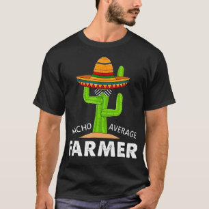Farmer Humour Funny Meme Saying Nacho Average Farm T-Shirt