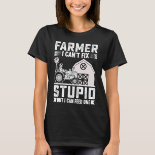 Farmer I Can't Fix Stupid But I Can Feed One T-Shirt