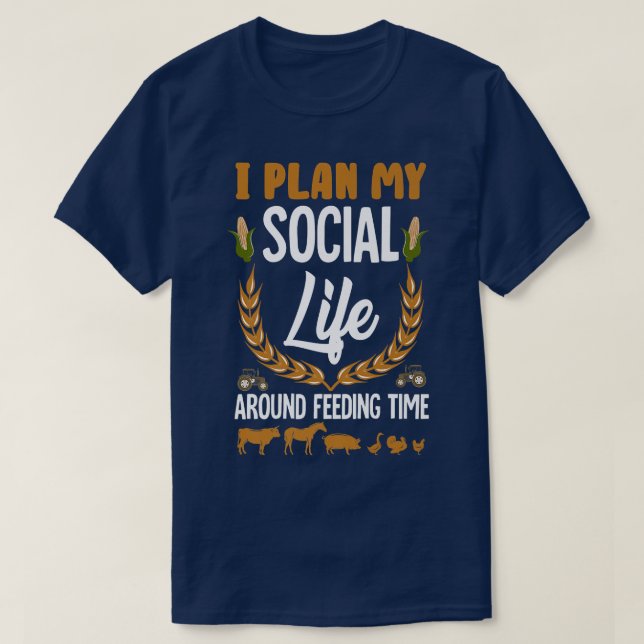 Farmer I Plan My Social Life Around Feeding Time  T-Shirt (Design Front)