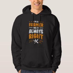 Farmer I'm Always Right for Farm Lover Farming Hoodie