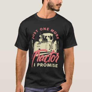 Farmer Just One More Tractor I Promise Arable T-Shirt