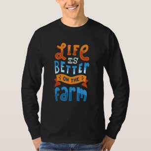 Farmer Life Is Better On The Farm T-Shirt