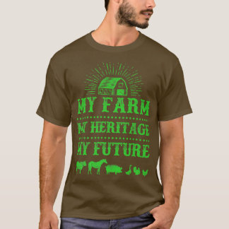 Farmer My Farm My Heritage My Future  T-Shirt