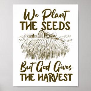 Farmer Plant The Seeds But God Gives The Harvest Poster