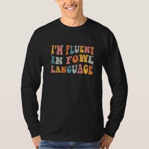 Farmer Quotes I'm Fluent In Fowl Language Chicken T-Shirt