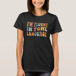 Farmer Quotes  I'm Fluent In Fowl Language Chicken T-Shirt
