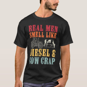 Farmer Real Men Smell Like Diesel And Cow Crap Tra T-Shirt