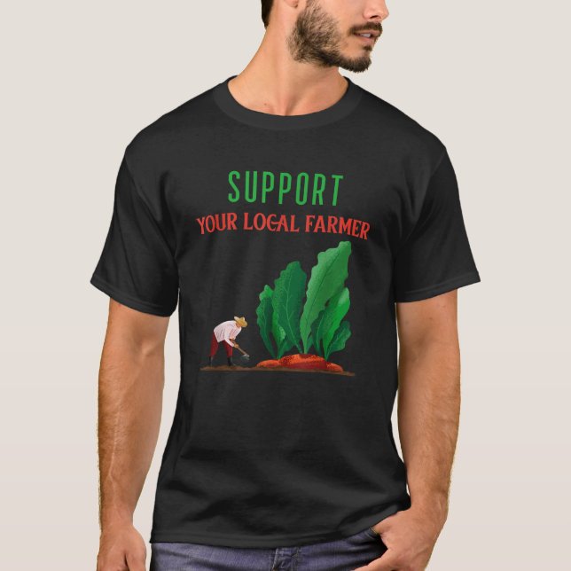 Farmer s Market Agriculture Support Your Local Far T-Shirt (Front)